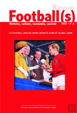 Bertrand.pt - Football(S). Histoire, Culture, Economie, Societe 2023-1. Le Football  Anglais Entre People'S Et Glo