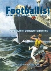 Football(S). Histoire, Culture, Economie, Societe 2023 - No4. Football, Ports Et Circulations Mariti