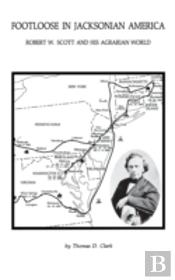 Footloose In Jacksonian America: Robert W. Scott And His Agrarian World