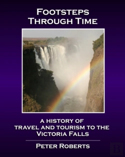 Bertrand.pt - Footsteps Through Time - A History Of Travel And Tourism To The Victoria Falls