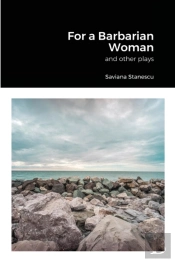 For A Barbarian Woman And Other Plays