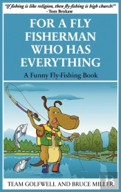 For A Fly Fisherman Who Has Everything