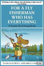For A Fly Fisherman Who Has Everything