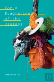 For A Pragmatics Of The Useless