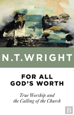 Bertrand.pt - For All God'S Worth: True Worship And Th