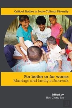 Bertrand.pt - For Better Or Worse: Marriage And Family In Sarawak