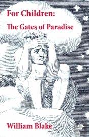 For Children: The Gates Of Paradise (Illuminated Manuscript With The Original Illustrations Of William Blake)