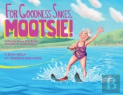 For Goodness Sakes Mootsie