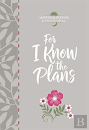 For I Know The Plans: Morning And Evening Devotional
