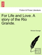 For Life And Love. A Story Of The Rio Gr