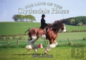 For Love Of The Clydesdale Horse