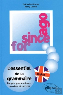 Bertrand.pt - For Since Ago ; L'Essentiel De La Grammaire Rappels Grammaticaux Exercices Et Corrigés