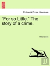 For So Little.  The Story Of A Crime.