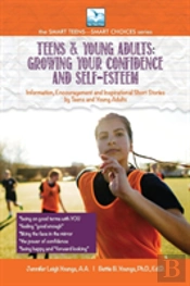 For Teens & Young Adults--Growing Your Confidence And Self-Esteem