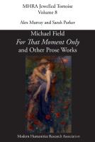 'For That Moment Only' And Other Prose Works, By Michael Field,