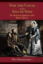 For The Cause Of The Son Of God:  The Missionary Significance Of The Belgic Confession