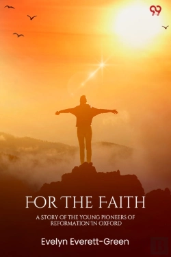 Bertrand.pt - For The Faith A Story Of The Young Pioneers Of Reformation In Oxford