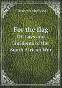 For The Flag Or, Lays And Incidents Of The South African War