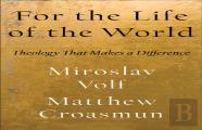 For The Life Of The World Â€“ Theology That Makes A Difference