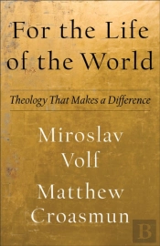 For The Life Of The World Â€“ Theology That Makes A Difference