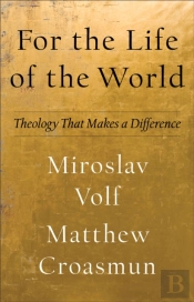 For The Life Of The World (Theology For The Life Of The World)