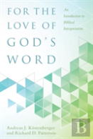 For The Love Of God`S Word Â€“ An Introduction To Biblical Interpretation