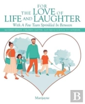 For The Love Of Life And Laughter With A Few Tears Sprinkled In Between