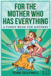 For The Mother Who Has Everything