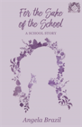 For The Sake Of The School - A School Story