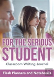 For The Serious Student - Classroom Writing Journal