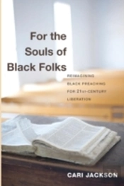 For The Souls Of Black Folks: Reimagining Black Preaching For Twenty-First-Century Liberation