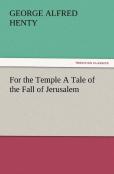 For The Temple A Tale Of The Fall Of Jerusalem