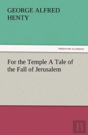 For The Temple A Tale Of The Fall Of Jerusalem