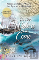 For The Waters Are Come