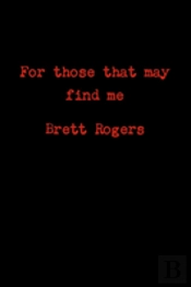 For Those That May Find Me