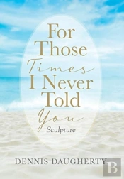 For Those Times I Never Told You
