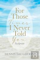 For Those Times I Never Told You