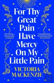 For Thy Great Pain Have Mercy On My Little Pain
