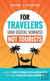 For Travelers (And Digital Nomads) Not Tourists