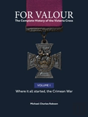 For Valour The Complete History Of The Victoria Cross