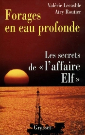 Forages En Eau Profonde ; Les Secrets De L'Affaire Elf