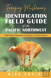 Foraging Mushrooms Identification Field Guide Of The Pacific Northwest