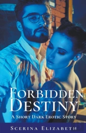 Forbidden Destiny: A Short Dark Erotic S