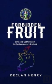 Forbidden Fruit - Life And Catholicism In Contemporary Ireland