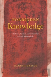 Forbidden Knowledge Â€“ Medicine, Science, And Censorship In Early Modern Italy