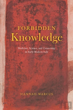 Bertrand.pt - Forbidden Knowledge Â€“ Medicine, Science, And Censorship In Early Modern Italy