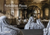 Forbidden Places Exploring Our Abandoned Heritage - Tome 3