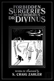 Forbidden Surgeries Of The Hideous Dr. Divinus