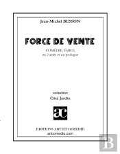 Force De Vente : Comédie-Farce En Deux Actes Et Un Prologue