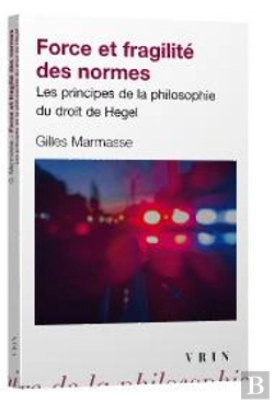 Bertrand.pt - Force Et Fragilité Des Normes ; Les Principes De La Philosophie Du Droit De Hegel